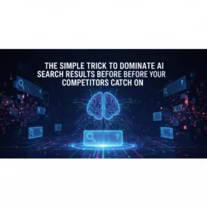 The Simple Trick to Dominate AI Search Results Before Your Competitors Catch On