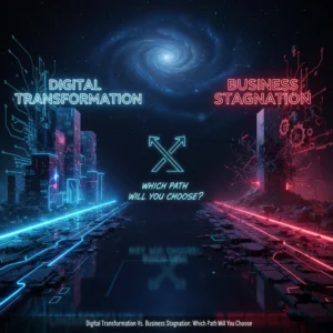 Digital Transformation Vs. Business Stagnation: Which Path Will You Choose?